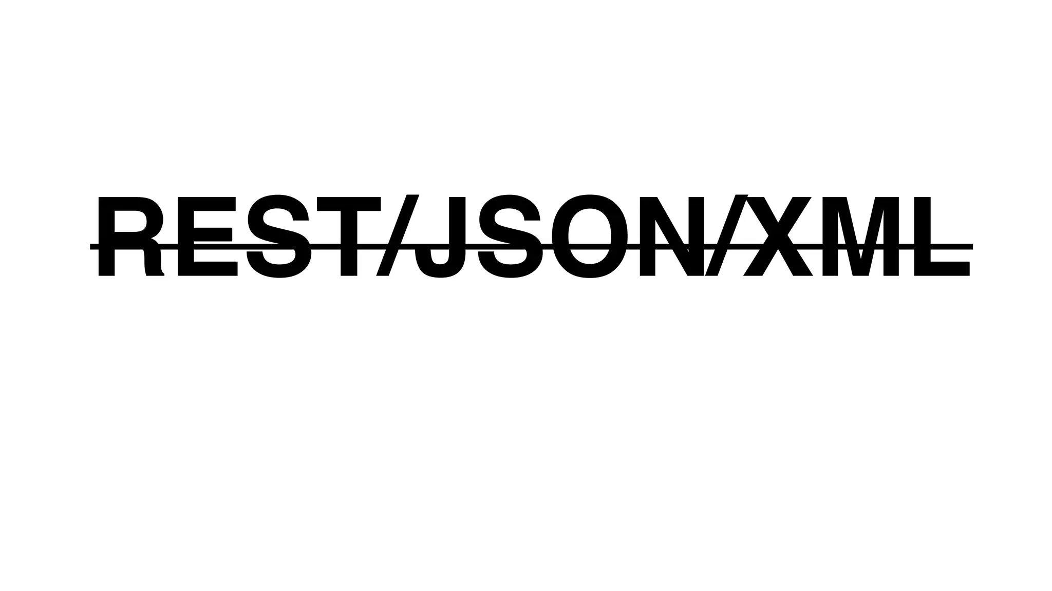 REST/JSON/XML
Binary protocol
 