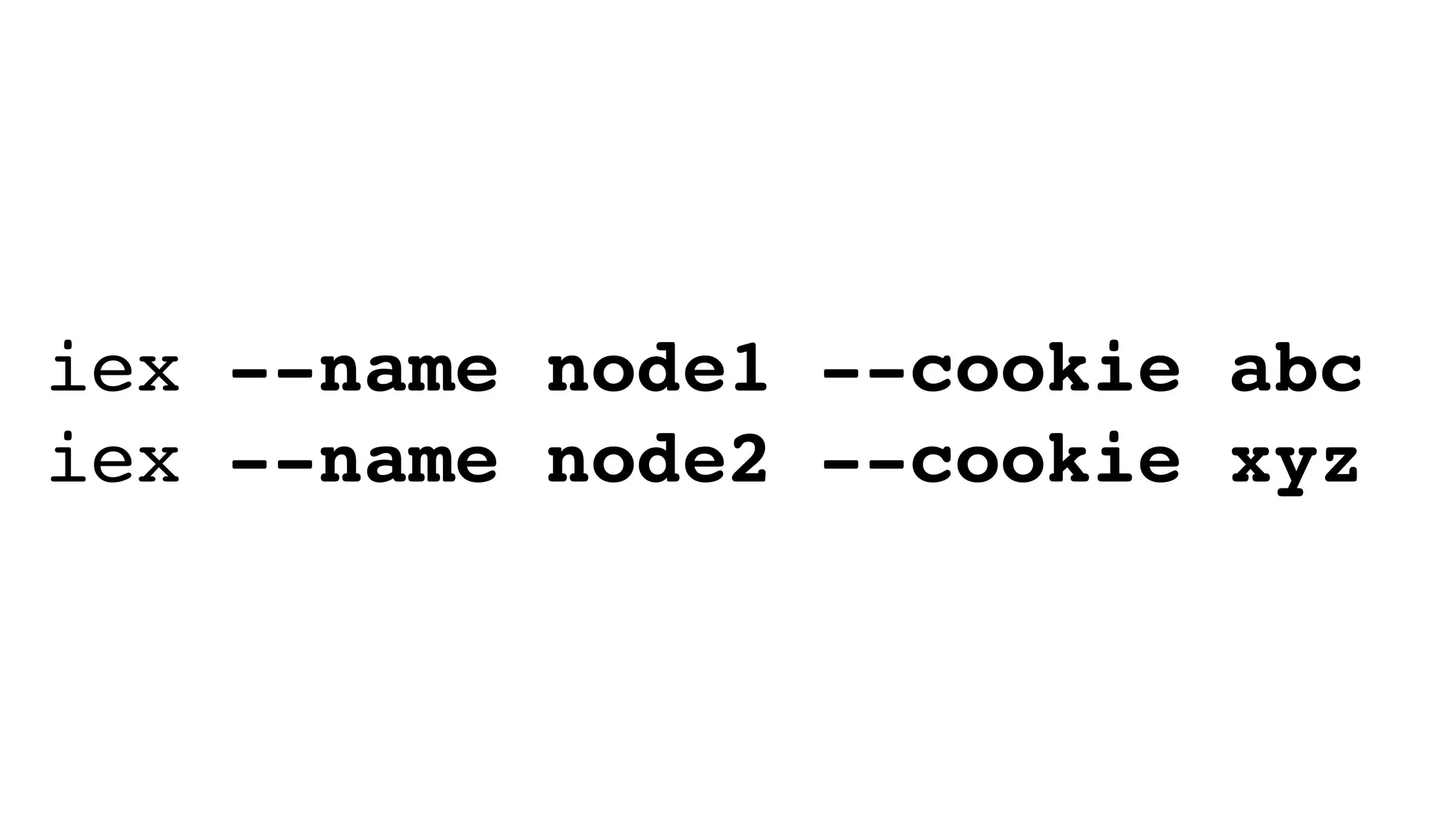 iex --name node1 --cookie abc
iex --name node2 --cookie xyz
 