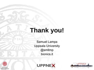 Thank you! 
Samuel Lampa 
Uppsala University 
@smllmp 
bionics.it 
 