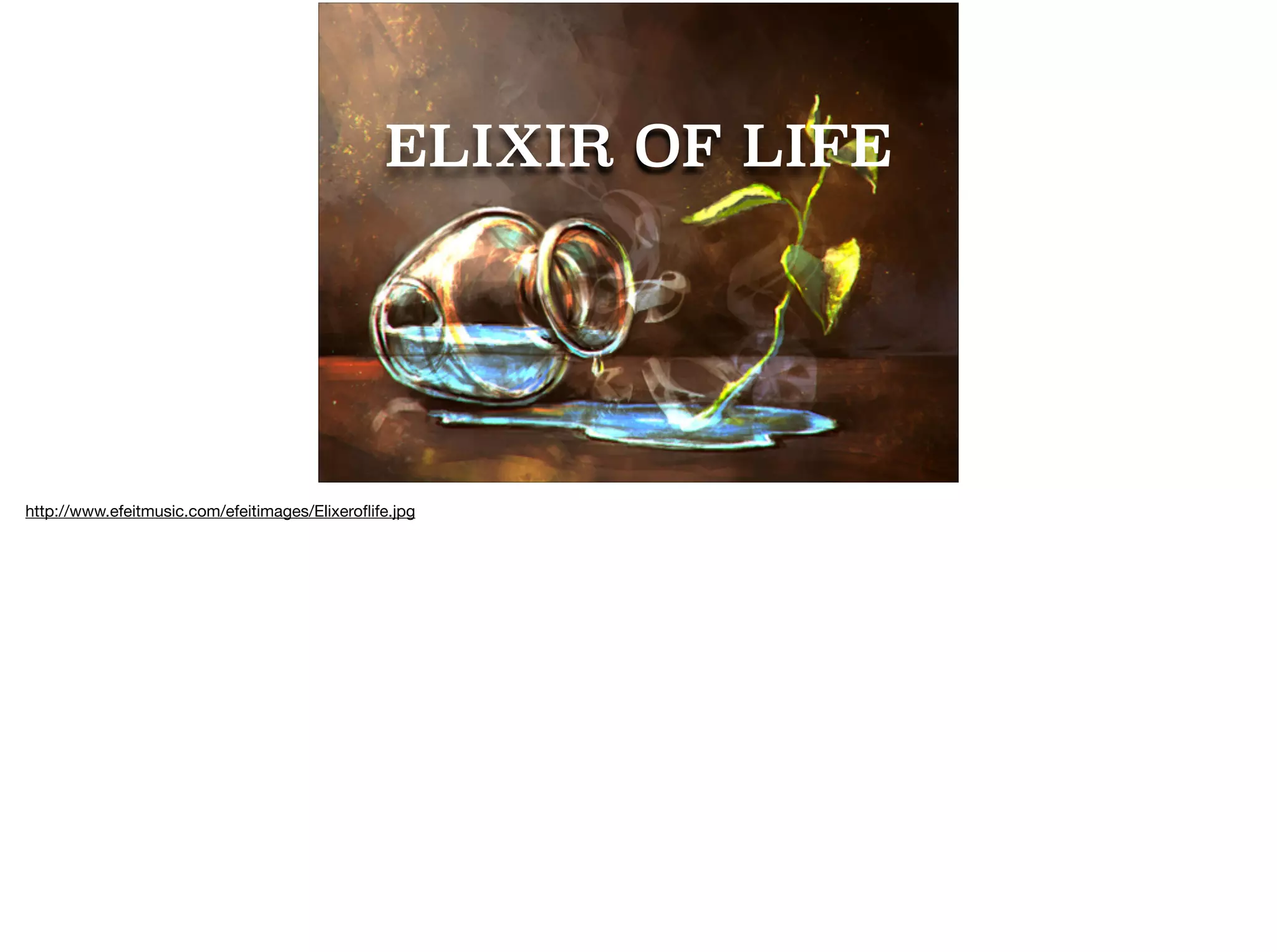ELIXIR OF LIFE
http://www.efeitmusic.com/efeitimages/Elixeroﬂife.jpg
 