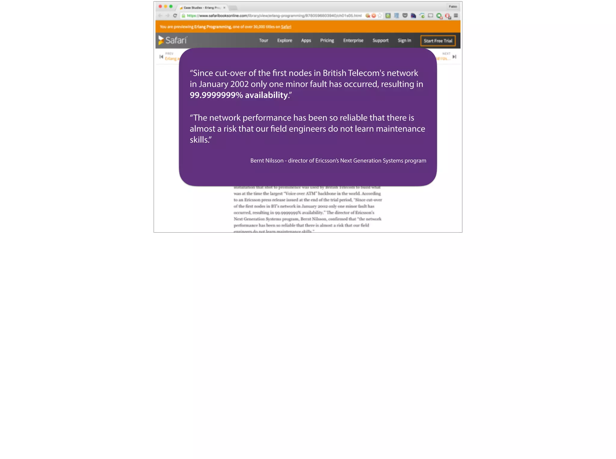 “Since cut-over of the first nodes in British Telecom's network
in January 2002 only one minor fault has occurred, resulting in
99.9999999% availability.”
“The network performance has been so reliable that there is
almost a risk that our field engineers do not learn maintenance
skills.”
Bernt Nilsson - director of Ericsson’s Next Generation Systems program
 