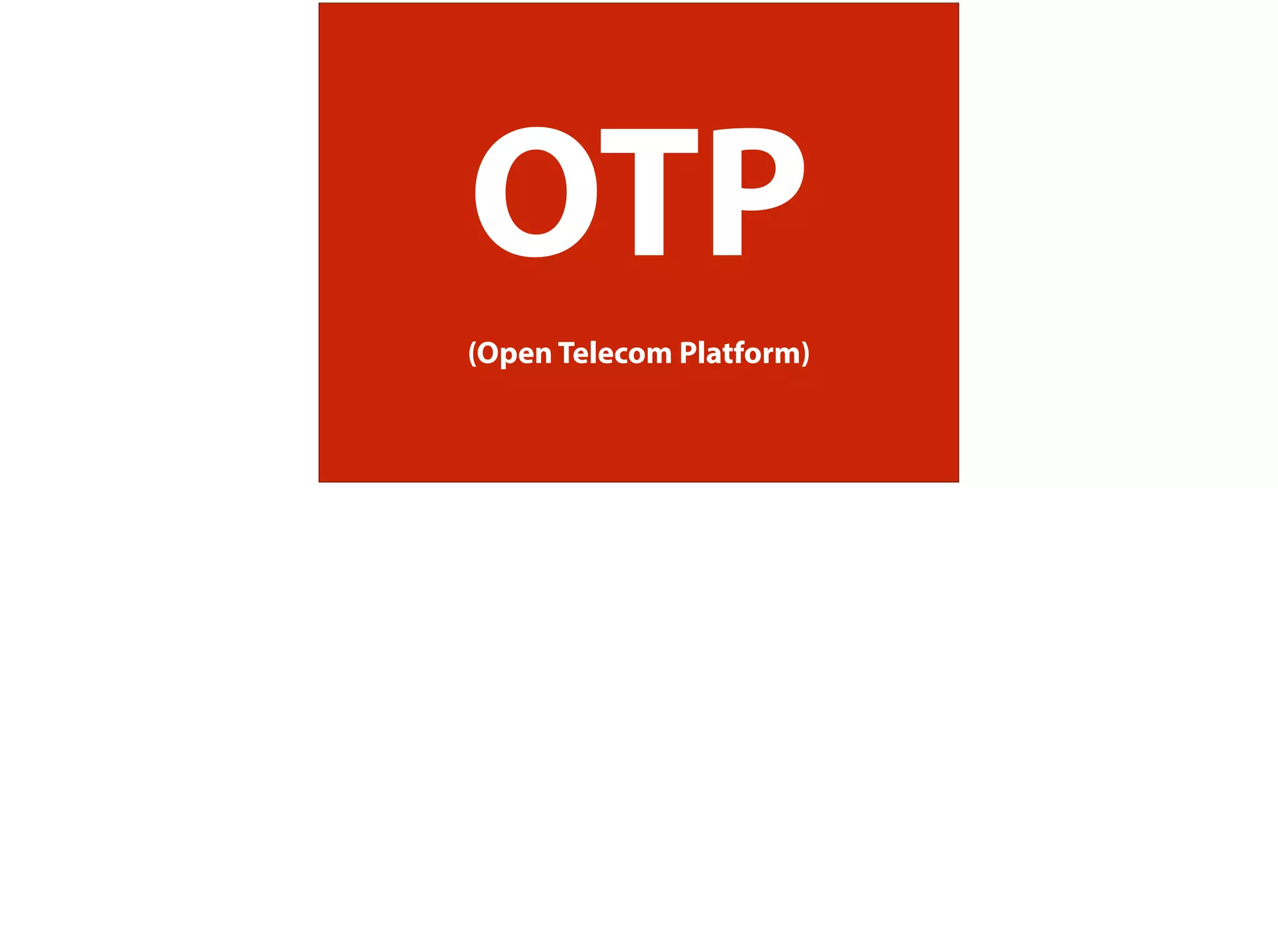 OTP
(Open Telecom Platform)
 