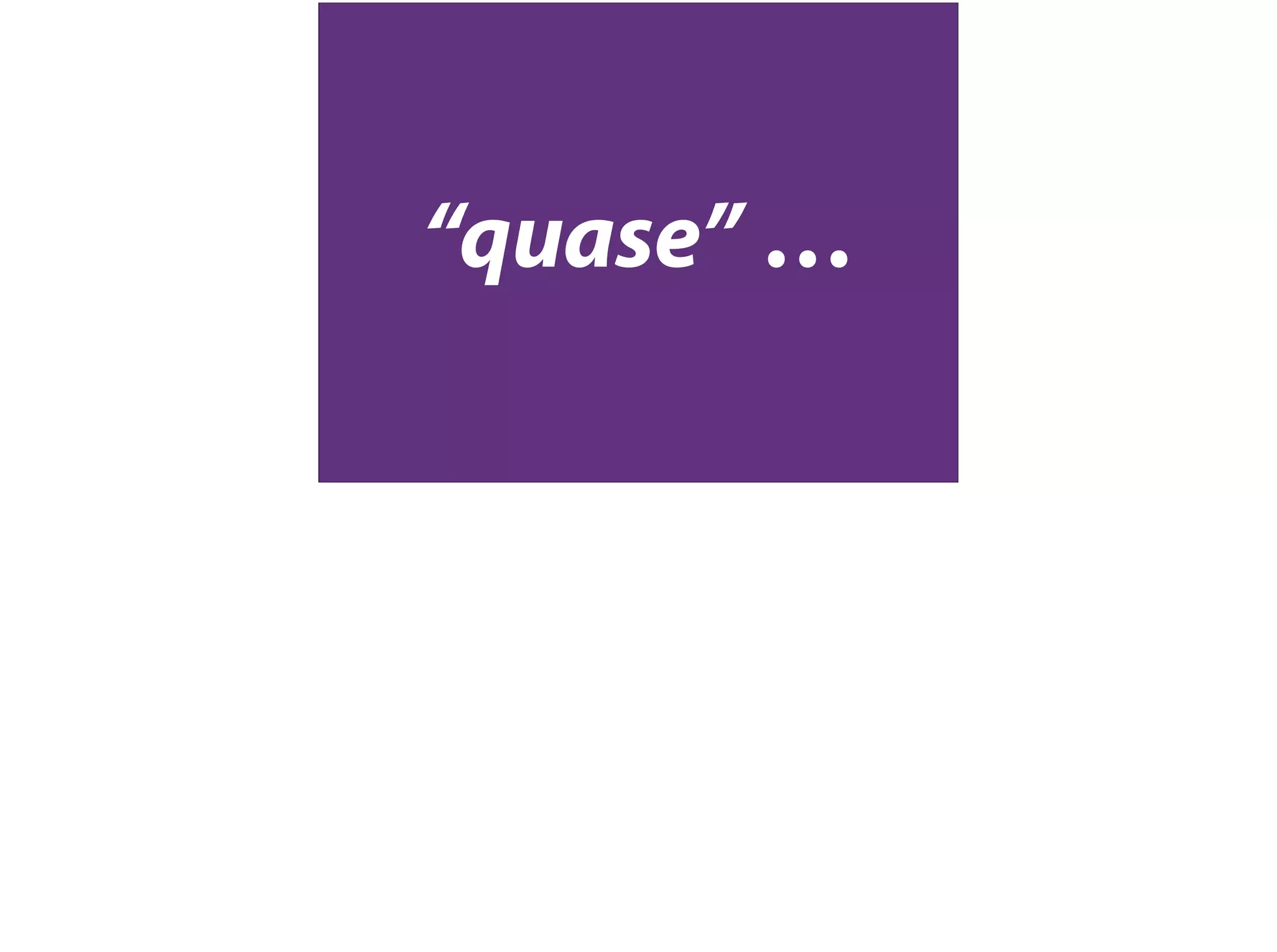 “quase” …
 