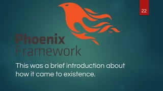 This was a brief introduction about
how it came to existence.
22
 