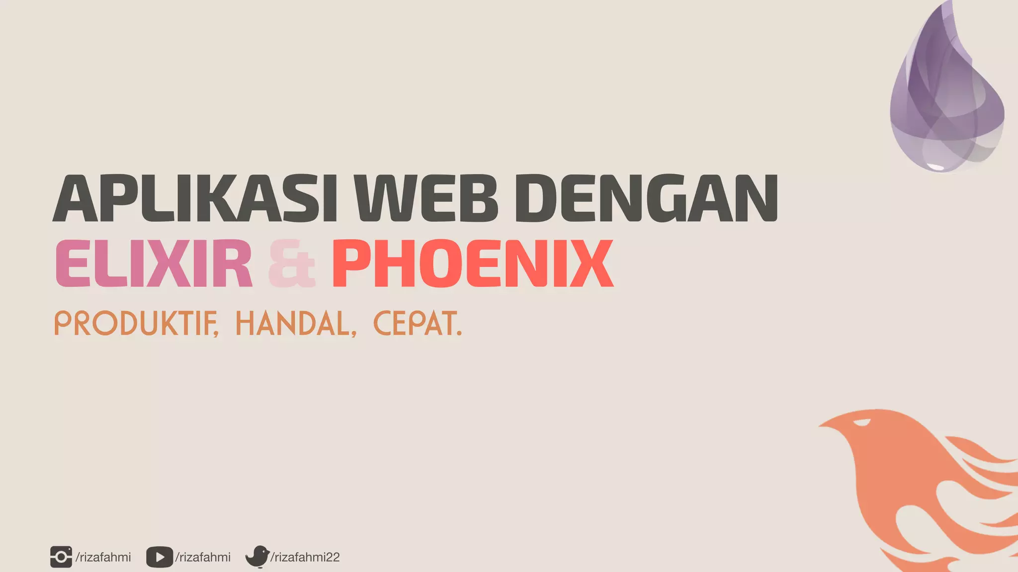 /rizafahmi /rizafahmi /rizafahmi22
APLIKASI WEB DENGAN


ELIXIR & PHOENIX
PRODUKTIF, HANDAL, CEPAT.
 