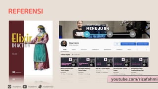 /rizafahmi /rizafahmi /rizafahmi22
REFERENSI
youtube.com/rizafahmi
 