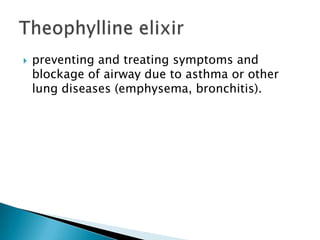  preventing and treating symptoms and
blockage of airway due to asthma or other
lung diseases (emphysema, bronchitis).
 