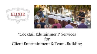 “Cocktail Edutainment” Services
for
Client Entertainment & Team-Building
 