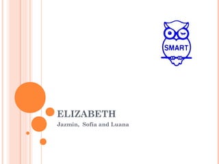 ELIZABETH
Jazmín, Sofía and Luana
 