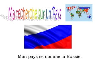 Mon pays se nomme la Russie.
Le drapeau
 