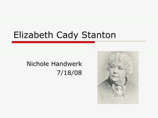 Elizabeth Cady Stanton Nichole Handwerk 7/18/08 