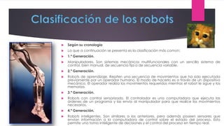  Según su cronología
 La que a continuación se presenta es la clasificación más común:
 1.ª Generación.
 Manipuladores...