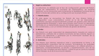  Según su estructura
 La estructura, es definida por el tipo de configuración general del Robot,
puede ser metamórfica. ...