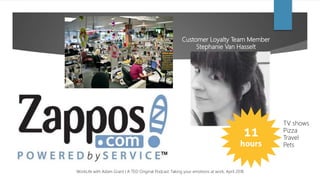 Customer Loyalty Team Member
Stephanie Van Hasselt
TV shows
Pizza
Travel
Pets
WorkLife with Adam Grant I A TED Original Podcast: Faking your emotions at work, April 2018
 