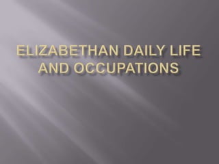 Elizabethan Daily Life and Occupations 