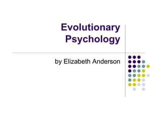 Evolutionary
  Psychology

by Elizabeth Anderson
 