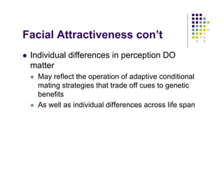 Facial Attractiveness con’t
!   Individual differences in perception DO
    matter
    !   May reflect the operation of ad...