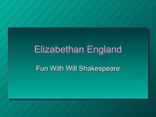 Elizabethan England Fun With Will Shakespeare 