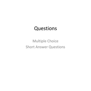 Questions
Multiple Choice
Short Answer Questions
 