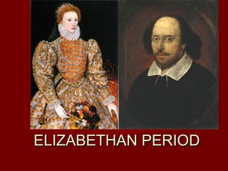 ELIZABETHAN PERIODELIZABETHAN PERIOD
1558-16031558-1603
 