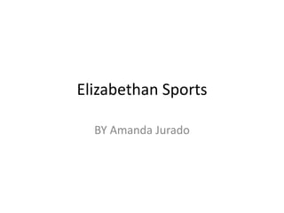 Elizabethan Sports BY Amanda Jurado 