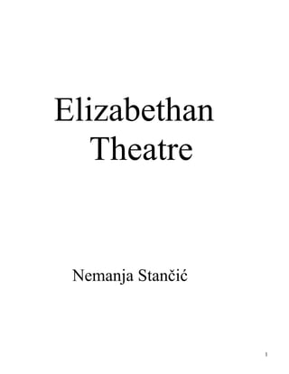 Elizabethan
Theatre
Nemanja Stančić
1
 