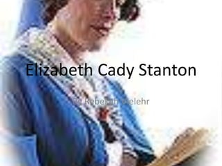 Elizabeth Cady Stanton By Rebekah Vielehr 