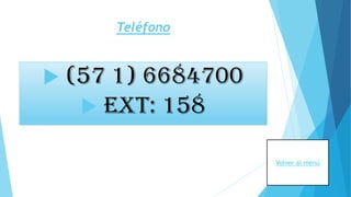 Teléfono
 (57 1) 6684700
 Ext: 158
Volver al menú
 