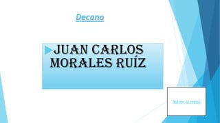 Decano
Juan Carlos
Morales Ruíz
Volver al menú
 