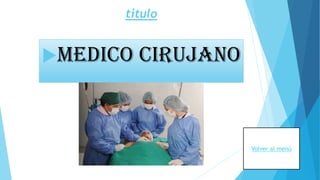 titulo
MEDICO CIRUJANO
Volver al menú
 