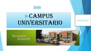 Sede
Campus
universitario
Volver al menú
 