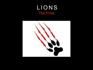 L I O N S
The Pride
 