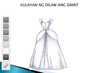 KULAYAN NG DILAW ANG DAMIT
 