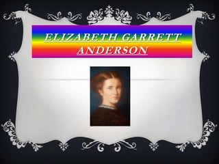 ELIZABETH GARRETT
ANDERSON
 