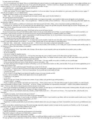 La mujer asintió con la cabeza.
—No, no me extraña que no lo dijeran. Mira, no sé dónde habrán ido; para ser sincera, no estaba segura de que se hubieran ido, pero tuvieron algún problema, eso sí
lo sé. Entraba y salía toda clase de gente de esa casa. Y una noche ella salió gritando. —Se detuvo mientras yo ahogaba una exclamación—. Pero al día siguiente todo
estaba en silencio y yo la vi en la calle, estaba como si no hubiera pasado nada. Así que…
—¿Cuándo fue eso? —preguntó papá, apareciendo detrás de mí.
La mujer lo miró por encima de mi hombro.
—¿Hace unas semanas? No estoy segura. Después de aquello lo vi a él con una maleta. Creo que a ella también la vi, pero como ya he dicho, no estoy segura. Y
antes de que lo pregunte, no, no sé adónde fueron.
Papá guardó silencio cuando se cerró la puerta y luego se volvió hacia mí.
—Bien —dijo—. En vista de que has conseguido que esta mujer te cuente algo, a partir de ahora hablarás tú.
Me empujó hacia la casa de la esquina.
—¿Sí? —Abrió la puerta un hombre con la camisa desabrochada, con arrugas pronunciadas y que emanaba el cálido aroma del algodón recién planchado.
—Estoy buscando a mi hermana —dije—. Vive en aquella casa. —Señalé con el dedo, el brazo tembloroso—. Pero ya no está. Pensé que podría haber dejado una…
una dirección o algo así.
El hombre cruzó el umbral y se dobló por la cintura para mirar hacia la puerta de Frank y Sukey, como si necesitara recordar que había allí una casa.
—¿Hermana? Ah. ¿Morena? No, no, no puedo decir que sepa adónde ha ido. Aunque creo que hubo una pelea. Recuerdo algo por el estilo. Desaparecido, ¿eh?
Seguro que volverá. Aunque ahora que lo pienso, hace semanas que no veo a Frank.
—¿Conoce a Frank?
—Una noche estuvimos tomando unas copas. El tal Frank me hizo un par de buenos favores.
Ya eran dos las personas a las que Frank había ayudado. Llamé a la casa que estaba delante de la de Sukey. La puerta delantera tenía un cristal esmerilado y un
visillo detrás. Abrió la puerta una mujer con una bata de estar por casa que parecía almidonada. Le pregunté si había visto a Sukey.
—No puedo decir que lo recuerde —repuso, toqueteándose el cuello de encaje de la bata. Su voz era profunda y tenía una aspereza seca que me atacaba los
nervios—. No soy de esas cotillas que vigilan a todo el mundo.
—Pero alguien me contó que había salido gritando a la calle —dije.
—¿Eso te contaron? ¿De veras te contaron eso? —La mujer miró con aire acusador a todas las casas de la calle, como si tratara de averiguar quién había descubierto
el pastel. Luego negó firmemente con la cabeza—. Yo no oí nada. Nada de nada. En esta calle la gente no anda dando gritos.
—Qué raro. Verá…, hemos oído… rumores de que salió… —Miré el rostro de la mujer, su expresión implacable, y suspiré.
—Rumores, ¿eh? No me sorprende. Y apuesto a que no saben de la misa la media. Como he dicho, yo no oí nada, pero sé que tu hermana estaba metida en algo. Lo
sé. Perdona si te duele. Ella tenía hombres a su alrededor.
—¿Hombres?
—Sí, por lo menos uno. Joven. Aquí estaba, todo el tiempo. Ella me dijo no sé qué estupidez sobre que era inquilino de sus padres, pero yo sabía…
—¿Se refiere a Douglas?
—Sí, era un nombre así.
—Ah, pero es verdad. Es inquilino nuestro.
—¿En serio? ¿Lo es? Bueno, así que era eso. —Creí que iba a decir algo más, pero se limitó a asentir con la cabeza hasta que bajé a la acera.
Me dirigí a la casa de al lado, donde me atendió una pareja. Conocían algo a Sukey. Los habían invitado a pasar, a ella y a Frank, unas cuantas veces, pero ellos
nunca les habían devuelto la invitación. Aunque no parecía importarles.
—Frank ofreció trabajo a Don cuando volvió del ejército —dijo la mujer—. Fue muy amable, nos ayudó a ir tirando, eso no se puede negar.
—Otras personas han dicho que vieron a Frank salir de la casa con una maleta —dije.
—Sí, bueno, desde que Don consiguió un empleo en Muckley’s ya no nos relacionamos mucho con ellos, como he dicho. No es que no estemos agradecidos por el
trabajo que le ofreció a Don.
Les di las gracias y eché a andar hacia papá. Pensando que ya eran tres los favores.
—Eh, encanto. —Una joven salió por la puerta de la mujer de la bata almidonada, su delgada figura envuelta en un largo impermeable. Me detuve a esperarla.
—Yo oí los gritos —dijo la joven—. Pero no es lo que piensas. No es posible que tuviera miedo de Frank.
—¿Entonces de quién?
—No lo sé, pero vi a Frank llegar a casa después de aquello, así que ya ves que no podía ser de él.
La miré y sentí un escalofrío. ¿Había estado alguien más en la casa aquella noche?
—También los vi con maletas.
—¿A los dos?
—Bueno, en todo caso a Frank. Eso fue hace unas semanas. Sé que a Sukey no le gustaba lo que estaba pasando y…
—¿A qué se refiere? —pregunté.
—Nena, es evidente que tu familia es de la clase que respeta la ley. —Miró a papá al decir esto. Mi padre había recogido un guante perdido y lo estaba alisando
sobre una barandilla, al final de la calle—. Pero Frank… no era así. A Sukey no le gustaban sus «operaciones comerciales» —subrayó estas palabras enarcando las
cejas—. Nunca se sabe. Quizá se hayan ido para comenzar de nuevo en otra parte.
—Pero es que mi hermana no ha hablado con nosotros desde hace semanas. No haría algo así, nos habría dicho dónde estaba si hubiera podido. Mi padre cree que ha
sido secuestrada o asesinada o algo por el estilo. Aunque no lo diga, es lo que piensa.
—Qué raro. Sukey es una muchacha amante de su familia, ¿verdad? Habla mucho de ti. —Me sonrió con tristeza—. No sé qué más decir. ¿Has buscado en los
hospitales?
—Cuando la oyó gritar, ¿fue la misma noche que se fueron?
La mujer frunció el entrecejo y retorció con la mano un pico del impermeable.
—Creo que no. No estoy segura. A veces los días se confunden, ¿verdad? Es decir, lo que recuerdo es que Sukey salió con una maleta cuando estaba oscuro y Frank
llevaba la suya a la luz del día. Aunque no parece lógico, ¿no crees?
—¿Y está segura de que no ha vuelto a verlos?
—Segurísima. La semana pasada había un par de hombres rondando delante de la casa, pero ninguno era Frank. Conociéndolo como lo conozco, probablemente eran
policías.
Asentí con la cabeza, mirando hacia la casa. Me pareció que algo empezaba a adquirir sentido. La mujer me dio un apretón en el hombro y se fue. Yo me quedé
pensando en Sukey, en qué ocasión habría hablado de mí con ella.
—¿Y bien? —preguntó papá cuando llegué a su altura.
Me encogí de hombros.
—Salió de casa gritando. La mujer dice que busquemos en los hospitales.
Papá asintió, aunque yo sabía que ya lo había hecho, y echamos a andar.
—Crees que la han secuestrado o algo parecido, ¿verdad?
—Es ese «algo parecido» lo que me preocupa, tesoro. Sukey no tendría que haberse casado con ese hombre. Ya sabía yo que no era trigo limpio.
No supe qué decir, así que anduvimos en silencio unos minutos. Traté de recordar algo más que fuera de ayuda.
 