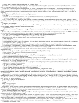 14
—¿Y esto, mamá? ¿Lo quieres? Sigue metiendo cosas, voy a echar un vistazo.
El brillo blanco de la ventana se amortigua cuando Helen levanta algo con la mano. No veo qué es. Es una sombra, una forma vaga. Vuelvo la cabeza, para mirar
desde otro ángulo, pero sigue siendo una forma indefinida.
—No sé qué es —digo, tirando la cosa con mangas, la cosa con botones y mangas que he estado tratando de doblar, y llevándome la mano a la espalda para
apretarme la columna con los nudillos. Estoy incómoda sentada así, medio doblada en la cama, pero no veo otro lugar para sentarme. Hay una maleta a mis pies y
estamos rodeadas por el olor mohoso de la ropa que ha permanecido demasiado tiempo en un armario—. Esto parece la tienda de Oxfam —digo—. ¿Nos vamos de
vacaciones?
Helen baja las manos y la luz blanca de la ventana me obliga a parpadear.
—No, mamá.
—Porque no creo que pueda irme de vacaciones. Creo que sería demasiado para mí. Creo que preferiría quedarme en casa.
—Te mudas de casa, ¿recuerdas? Te vienes a vivir conmigo.
—Ah, sí —digo—. Claro. Claro. Para eso son todas estas cajas. —Doblo el lío de mangas y botones, sea lo que sea, que hay sobre la cama, lo dejo en la maleta y
tiro unas bragas encima—. ¿Nos vamos de…? —Lo recuerdo a tiempo y cierro el pico, pero Helen suspira a pesar de todo. Toca con la punta del pie algo que hay en el
suelo.
—¿Necesitas eso? —pregunta.
Es un frasco de variantes. Hay cosas aplastadas dentro: un guante, humedad de respiración en la parte interior del cristal, dos tapones de botella, un envoltorio de
Kit-Kat, colillas de cigarrillos de las que se ha salido casi todo el tabaco.
—Es importante —digo.
—¿Cómo va a ser importante? Es asqueroso. —Lo coge con la punta de los dedos y mira el interior. Luego lo tira con un tintineo seco y peligroso sobre un montón
de ropa.
El frasco rueda por un lado del montón. La arena del interior salta y revolotea como en una de esas bolas de cristal y nieve que venden en Navidad. Lo pongo sobre
una hoja de periódico para envolverlo, pero la tapa de metal rompe la primera capa y tengo que envolverlo otra vez. Helen entorna los ojos.
—Ay, Helen —digo, apretando el papel sobre la palabra Pickle—. Si me mudo, ¿cómo sabrá Elizabeth dónde estoy?
—Se lo diré a Peter —responde Helen—. Le diré que le transmita el mensaje. Lo haré mañana.
Palpo el contorno del frasco con los dedos, mientras la veo amontonar cosas de un armario.
—¿Se lo dirás a Peter?
Asiente con la cabeza sin mirarme.
—¿Y eso de qué servirá, Helen? —digo—. Él no se lo dirá. No le dirá nada. Le ha hecho algo. No sé qué. La ha escondido o algo peor. Ella se ha ido y no sé adónde.
—Vale, mamá. Vale —dice—. ¿Qué hago con esto?
Es una cuchara de cerámica con forma de cabeza de vaca. El mango de la cuchara está modelado para que parezca la lengua de la vaca. Es muy fea.
—Sí, sí, la necesito —digo, cogiéndola—. Es para Elizabeth. —Cojo otra hoja de periódico y envuelvo la cabeza de vaca con ella. Las palabras impresas quedan
interrumpidas por los pliegues del papel. Trato de leerlas, pero no tienen sentido. No creo que tengan sentido.
—¡Elizabeth! Otra vez. Te deshiciste de las cosas de papá en un abrir cerrar de ojos, pero estás ansiosa por conservar toda esta mierda, aunque la mitad no
signifique nada para ti.
Siento que me sube algo por el pecho y aprieto con fuerza la cuchara de cerámica. El periódico se rompe.
—Puedo conservar lo que quiera, ¿no? No sé qué tienes que ver tú con eso.
—Te vienes a vivir a mi casa.
—Así que son tus normas, ¿no? ¿Y tengo que hacer lo que tú digas? Pues no creo que quiera vivir contigo si las cosas van a ir así.
—Pues ya no queda más remedio. La casa está vendida.
Durante un momento no entiendo el significado de esas palabras. Parece una frase inconcebible.
—¿Has vendido mi casa? —digo, sintiendo un súbito mareo. El suelo en el que estoy sentada ya no parece firme, como si hubiera desaparecido—. ¿Cómo puedes
vender mi casa? Es mía. Vivo aquí. Siempre he vivido aquí.
—Pero, mamá, si estuviste de acuerdo hace meses. No es seguro para ti vivir sola. Sigue empaquetando, por favor. Enseguida te traigo una taza de té.
—¿Quién estuvo de acuerdo? No tenías derecho.
—Tú, Tom y yo nos pusimos de acuerdo.
—¿Tom? —pronuncio el nombre, sé que es alguien especial, pero no recuerdo quién.
—Sí, Tom, ¿te parece bien ahora que sabes que él también estuvo de acuerdo?
—¿Tom? —digo, mirando los montones de ropa—. ¿Es el hombre al que le vamos a dar todas estas cosas?
—Viene de Alemania en avión una vez al año y vuelve a irse, y crees que es maravilloso. Pero no está aquí un día tras otro concertándote citas y hablando con tus
cuidadoras, comprobando tus armarios y llevándote de compras, comprándote ropa interior cada vez que pierdes la tuya y sacándote de las comisarías de policía a las
dos de la madrugada.
Sigue hablando. No se calla cuando le pido que lo haga. Mira fijamente las cosas que lleva en las manos y recita algo, que suena como una lista o algo parecido. Me
pregunto si debería ponerlo por escrito y busco un papel. Escribo «Tom», pero me sale una letra rara. El papel no está liso y el boli resbala en los bordes de lo que hay
debajo. De todas formas tampoco sé cuál es el significado de la palabra. Cojo un espejo de mano de una mesa y lo envuelvo en otra hoja de periódico. Cuando lo miro de
cerca, veo un ojo que me mira directamente.
—Ah —digo—. ¿Tiene algo que ver con la loca?
Helen se vuelve hacia mí.
—¿Qué?
Señalo el espejo, susurrando:
—¿Está escondida aquí?
Helen me mira, pero no responde. Y tampoco recuerdo qué le estaba preguntando, las preguntas han perdido sentido, han quedado atrapadas en las telarañas de mi
cabeza. Bostezo y dejo en el suelo un objeto envuelto en periódicos, al lado de otro parecido; son unas formas borrosas y extrañas y las aparto a un lado. Hay algo que
me asusta en su falta de rasgos. Ésa es la forma que deben de tener mis pensamientos, borrosos e irreconocibles. Busco algo más para envolver.
—Helen, ¿a quién le vamos a dar todas estas cosas?
Helen cierra una maleta y baja los cierres. El chasquido, el brusco chasquido rompe-secretos me hace pensar en otra maleta, en mi madre al lado de la mesa de la
cocina, y en mi padre con la cara vuelta hacia el fuego.
—Nos devolvieron la maleta de ella —le digo a Helen, aunque mi hija ya está en la escalera—. Pero no había nada dentro. Estaba llena de periódicos. —Algo me dice
que no es así, que estoy mezclando recuerdos, pero veo los trozos de papel flotando, agitándose, saltando de la maleta de Sukey, cubriendo el suelo de la cocina—. Lo
recuerdo claramente —digo—. Trajeron la maleta desde la comisaría y al abrir la tapa estaba llena de periódicos. Estoy segura de que fue así.
Sigo a Helen hasta la puerta de la calle y me quedo de pie con una mano en la choisya, mientras ella va al coche y sube la maleta. Es un objeto pesado, una de esas
maletas duras para llevar en los aviones. Sólo la había usado unas cuantas veces cuando todavía era capaz de ir a Alemania a visitar a Tom.
—¿Nos vamos de vacaciones? —digo.
 