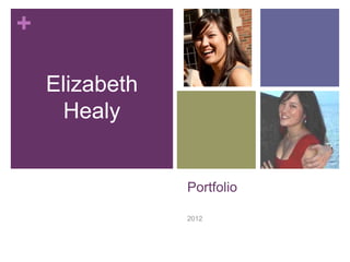 +

    Elizabeth
     Healy


                Portfolio

                2012
 