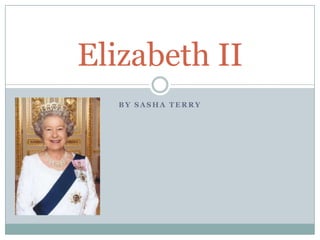 B Y S A S H A T E R R Y
Elizabeth II
 