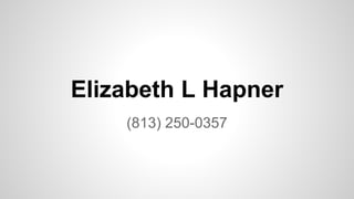 Elizabeth L Hapner
(813) 250-0357
 
