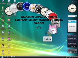 ELIZABETH LOPEZ GUTIERREZ
ESTEFANY SELENY MANCO CORDOBA
GADGET
9°4
 