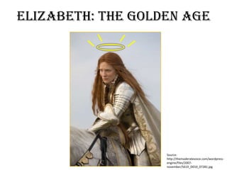 Elizabeth: The Golden Age Source: http://themoderatevoice.com/wordpress-engine/files/2007-november/5619_D010_07281.jpg 