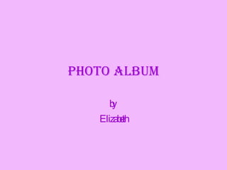 Photo Album by  Elizabeth 