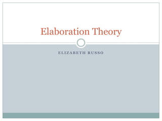 Elaboration Theory

   ELIZABETH RUSSO
 