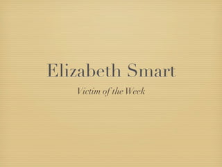 Elizabeth Smart
   Victim of the Week
 