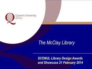 The McClay Library
SCONUL Library Design Awards
and Showcase 21 February 2014

 