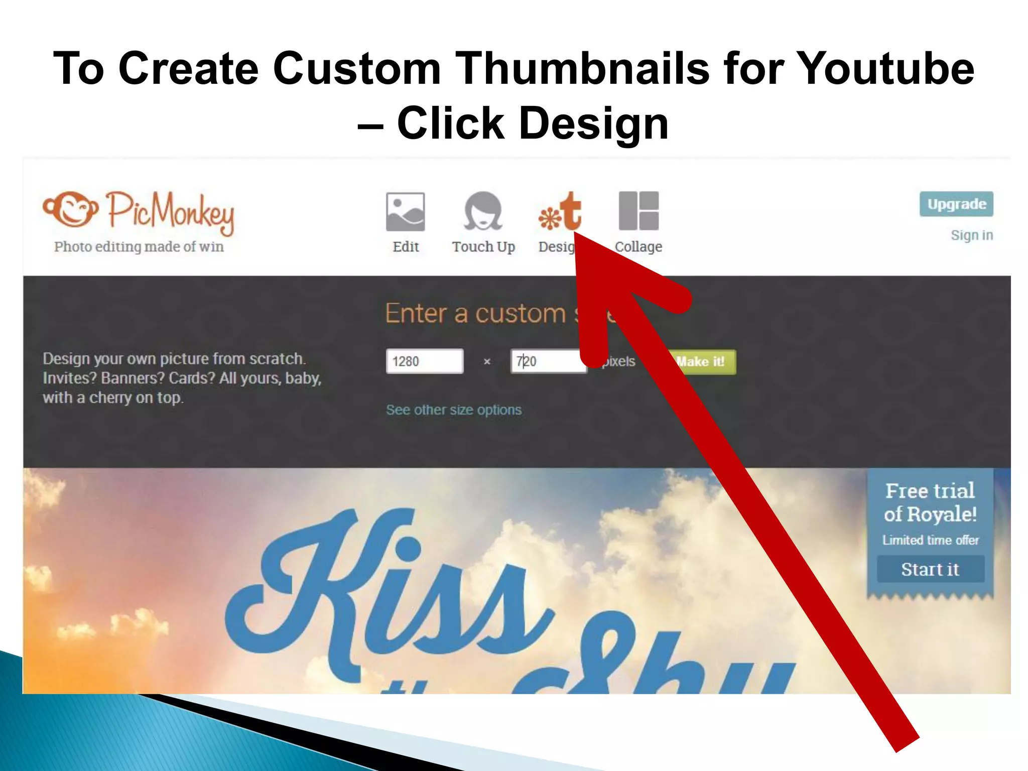 To Create Custom Thumbnails for Youtube
– Click Design
 