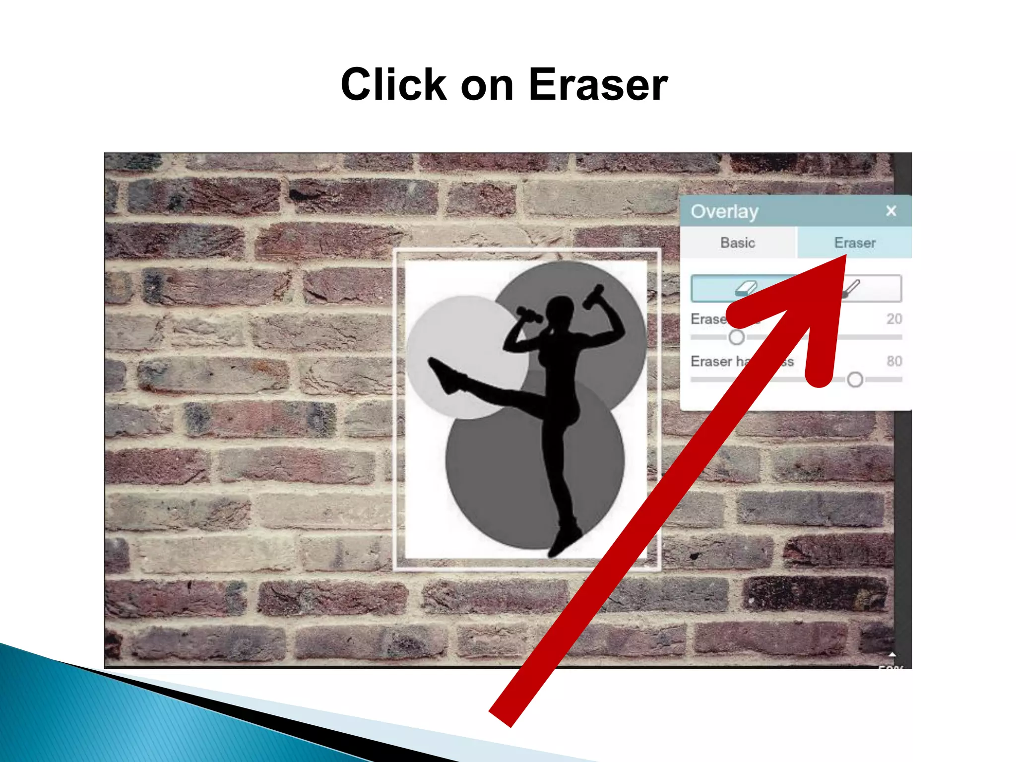Click on Eraser
 