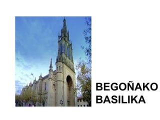 BEGOÑAKO
BASILIKA
 