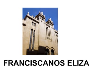 FRANCISCANOS ELIZA
 