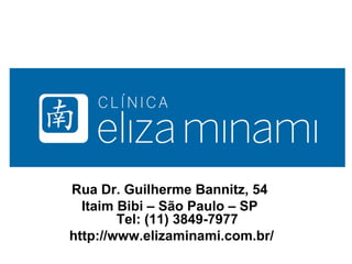 Rua Dr. Guilherme Bannitz, 54
Itaim Bibi – São Paulo – SP
Tel: (11) 3849-7977
http://www.elizaminami.com.br/
 